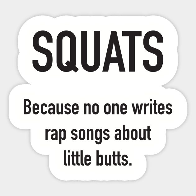 SQUATS - Because No One Writes Rap Songs About Little Butts Sticker by DubyaTee